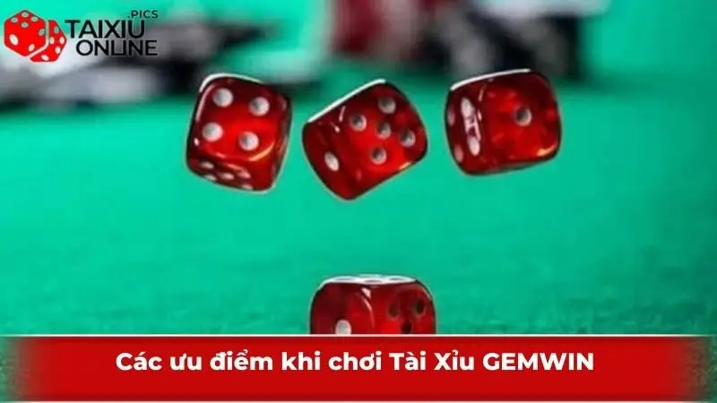 Các ưu điểm khi chơi Tài Xỉu GEMWIN 